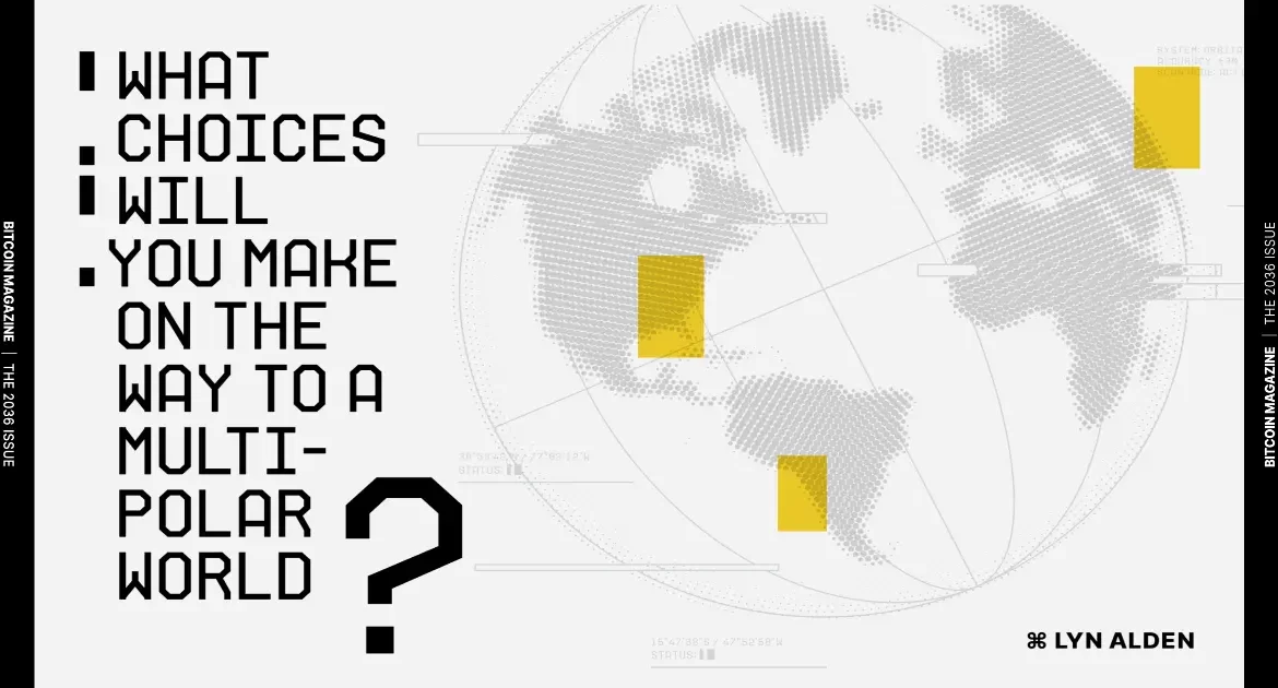 Graphic with text asking What choices will you make on the way to a multipolar world next to a dotted globe map by Lyn Alden.